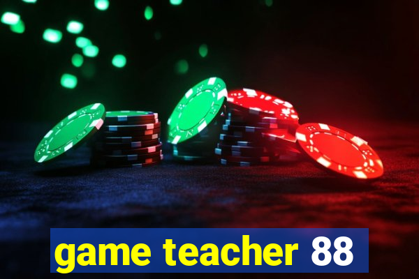 game teacher 88